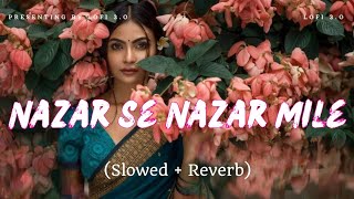 Nazar Se Nazar Mile (Slowed + Reverb) Rahat Fateh Ali Khan, Anupama Raag | lofi 3.o
