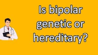 Is bipolar genetic or hereditary ? |Top Answers about Health
