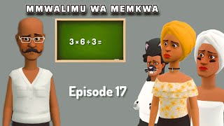 MWALIMU WA MEMKWA: |EP 17|