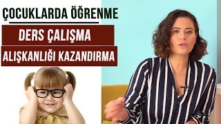 Ders Çalışma Alışkanlığı Nasıl Kazandırılır - ÇOCUKLARDA ÖĞRENME