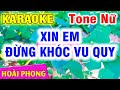 Karaoke Xin Em Đừng Khóc Vu Quy Nhạc Sống Tone Nữ Mới | Hoài Phong Organ