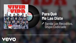 Banda Los Recoditos, Grupo Codiciado - Para Qué Me Las Diste (Audio)