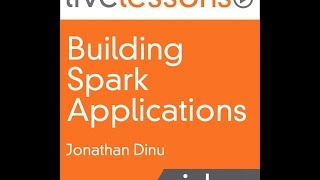 Building Spark Applications: A Day in the Life of a Spark Application