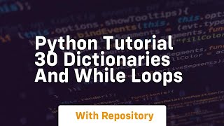 Python tutorial 30 dictionaries and while loops