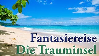 Fantasiereise  -   Die Trauminsel  -  für Kinder \u0026 Erwachsene - (Traumreise |  Meditation)