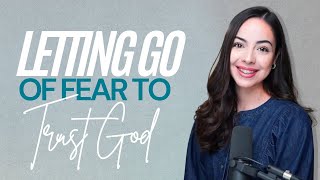 Letting Go of Fear to Trust God | Angie Rodriguez