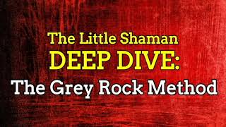 The Little Shaman Deep Dive: The Grey Rock Method - The Art of Not Reacting [Compilation]