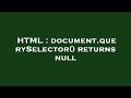 HTML : document.querySelector() returns null