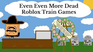 Even Even More Dead Roblox Train Games