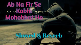 Ab Na Fir Se - Lyrical |  Hacked | Slowed & Reverb | Hina Khan | Rohan Shah | Yasser Desai | Music