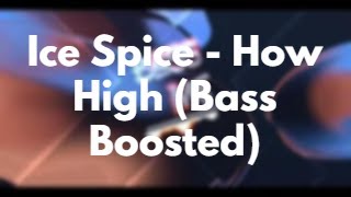 Ice Spice - How High (Bass Boosted)