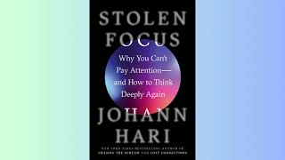 Summary - Stolen Focus - Why You Can't Pay Attention—and How to Think Deeply Again - Johann Hari