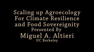Scaling Up Agroecology for Climate Resilience By Dr. Miguel Altieri