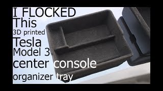 Flocking a 3D printed Tesla Model 3 center console organizing tray