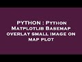 PYTHON : Python Matplotlib Basemap overlay small image on map plot