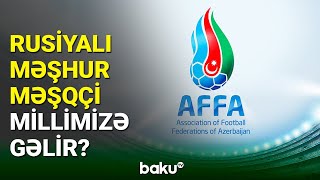 Rusiyalı məşhur mütəxəssis millimizi çalışdıracaq?