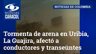 Tormenta de arena en Uribia, La Guajira, afectó a conductores y transeúntes