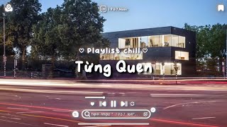 Cứ Coi Là Chúng Ta Chưa Từng Quen - Từng Quen Lofi Chill - Nhạc Lofi TikTok Chill 2023