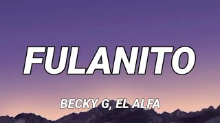 Becky G, El Alfa - Fulanito (Letra/Mix) Rauw Alejandro, Bad Bunny, Yandel, Feid,