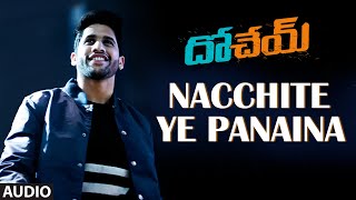 Nacchite Ye Panaina Audio Song | Dohchay | Naga Chaitanya,Kriti Sanon | Sudheer Varma | Telugu Songs