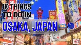 10 Things To Do in Osaka, Japan during your summer vacation