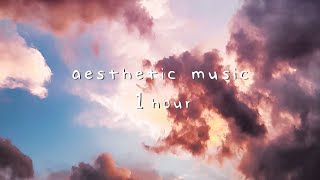 1 hour of aesthetic music | no copyright