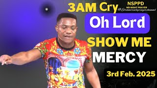 OH LORD SHOW  ME MERCY ||MONDAY -  3AM CRY FOR MERCY || PASTOR JERRY EZE || 3RD  FEB 2025 #NSPPD