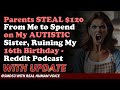 Reddit Stories | Parents STEAL $120 From Me to Spend on My AUTISTIC SisterBirthday - Reddit Podcast