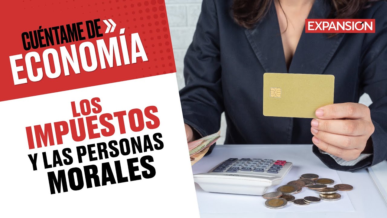 Los Impuestos Y Las Personas Morales | Cuéntame De Economía (podcast ...