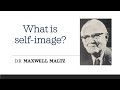 What is self-image? - Dr Maxwell Maltz