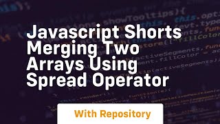 Javascript shorts merging two arrays using spread operator