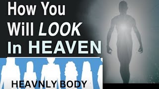 Ressurected heavenly body of heaven || स्वर्ग का पुनर्जीवित स्वर्गीय शरीर #heavenlybody