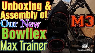 Unboxing and Assembly of Bowflex Max Trainer M3