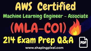 MLA-C01 AWS Certified Machine Learning Engineer Associate Certification Exam Practice Questiond