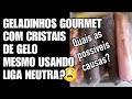 CRISTAIS DE GELO NO GELADINHO GOURMET MESMO USANDO LIGA NEUTRA O QUE PODE SER?