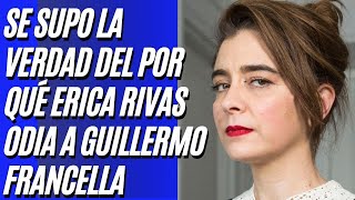 Después de mucho tiempo ERICA RIVAS confesó porque odia a Guillermo Francella y tiene mala onda.