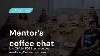 Outreachy Coffee Chat: Meet Our Mentor's \u0026 Community Coordinators.