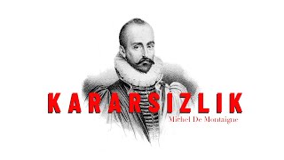 Montaigne, İnsanın Kararsızlığı-Denemeler