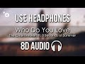 The Chainsmokers ft. 5 Seconds of Summer - Who Do You Love (8D AUDIO)