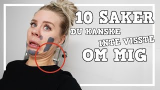 10 SAKER DU INTE VISSTE OM MIG