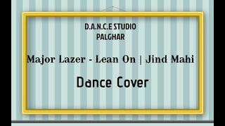 Major Lazer - Lean On | Jind Mahi (Vidya Vox Mashup Cover) I Dance Cover I DANCE STUDIO Palghar