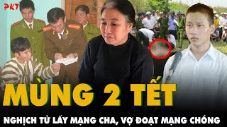 TOP 3 THẢM ÁN MÙNG 2 TẾT: Kẻ xông đất nhà tiêm thuốc độc, KẺ CƯỜI TƯƠI KHI NHẬN ÁN TỬ HÌNH | PKT