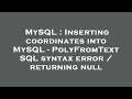 MySQL : Inserting coordinates into MySQL - PolyFromText SQL syntax error / returning null