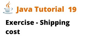 Java Tutorial 19 - Exercise - Shipping cost (Remastered)