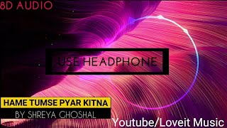 Hume Tumse Pyaar Kitna | 8D Music | SHREYA GHOSHAL | HQ | Full Song