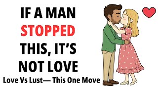 The One Thing Men Stop Doing When It’s Only Lust & Not Love