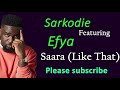 SARKODIE SAARA FT EFYA LYRICS VIDEO