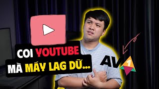 Dạo đây coi Youtube thôi mà máy LAG dữ ta... À thì ra!!!