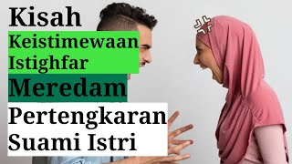 KISAH PERTENGKARAN SUAMI ISTRI MENJADI TENTERAM SEBAB MENBACA ISTIGHFAR