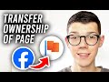 How To Transfer Facebook Page Ownership - Full Guide